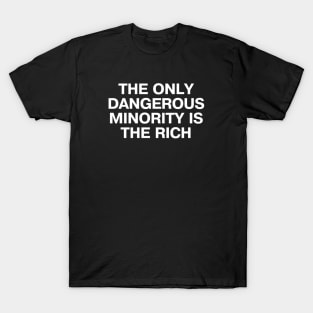 THE ONLY DANGEROUS MINORITY IS THE RICH T-Shirt